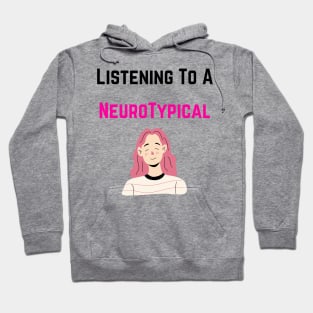 Listening to a Neurotypicals Hoodie